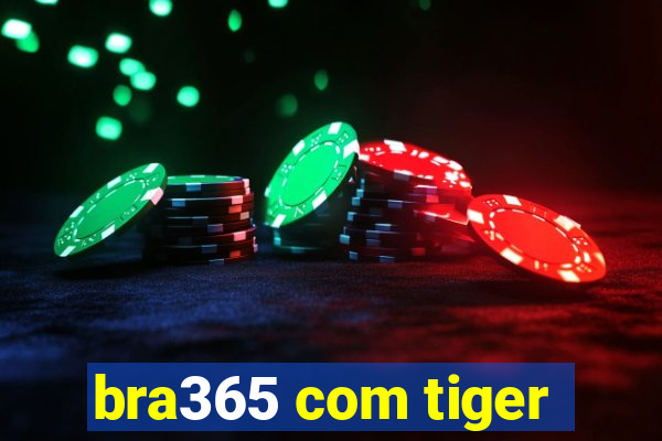 bra365 com tiger